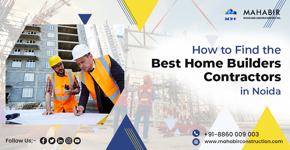 How to Find the Best Home Builders Contractors in Noida
