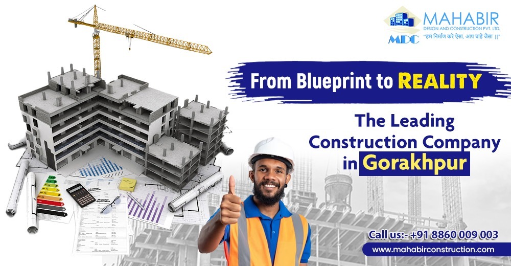 From Blueprint to Reality: The Leading Construction Company in Gorakhpur