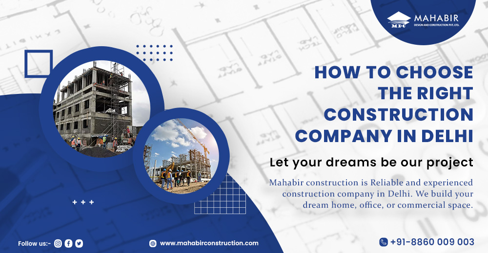 How to Choose the Right Construction Company in Delhi