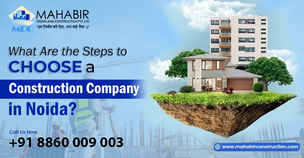 What Are the Steps to Choose a Construction Company in Noida?