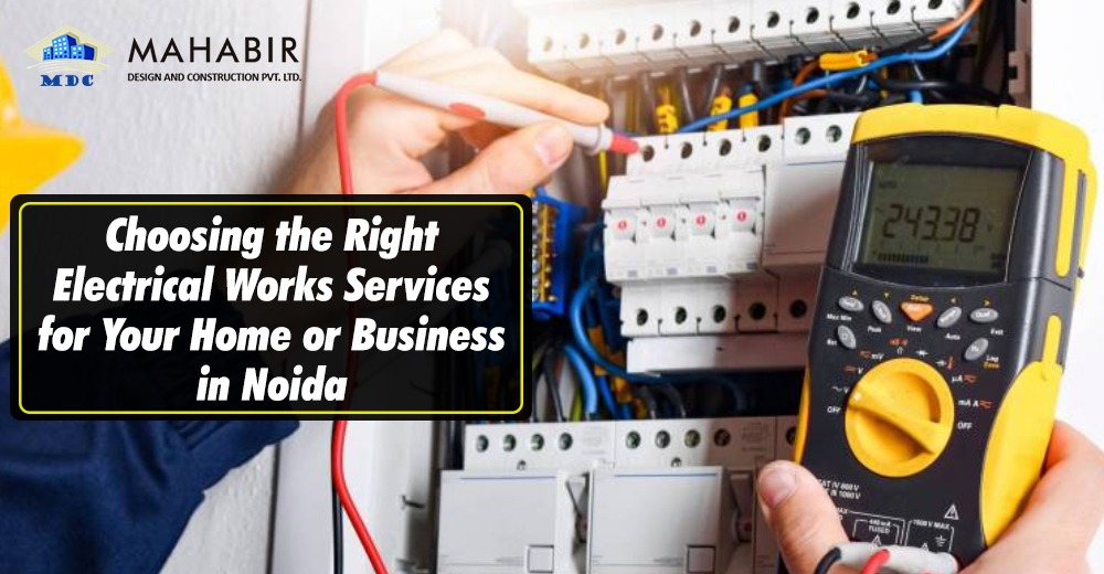 Choosing the Right Electrical Works Services for Your Home or Business in Noida