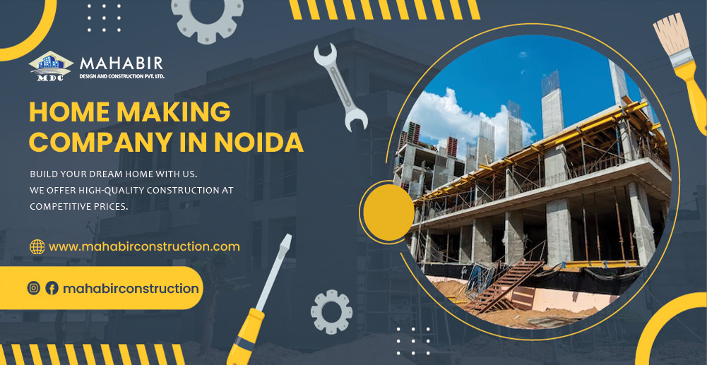 The Ultimate Guide to Finding the Perfect Home-Making Company in Noida