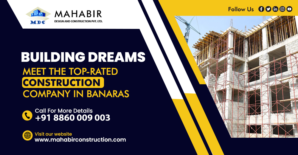 Building Dreams: Meet the Top-Rated Construction Company in Banaras