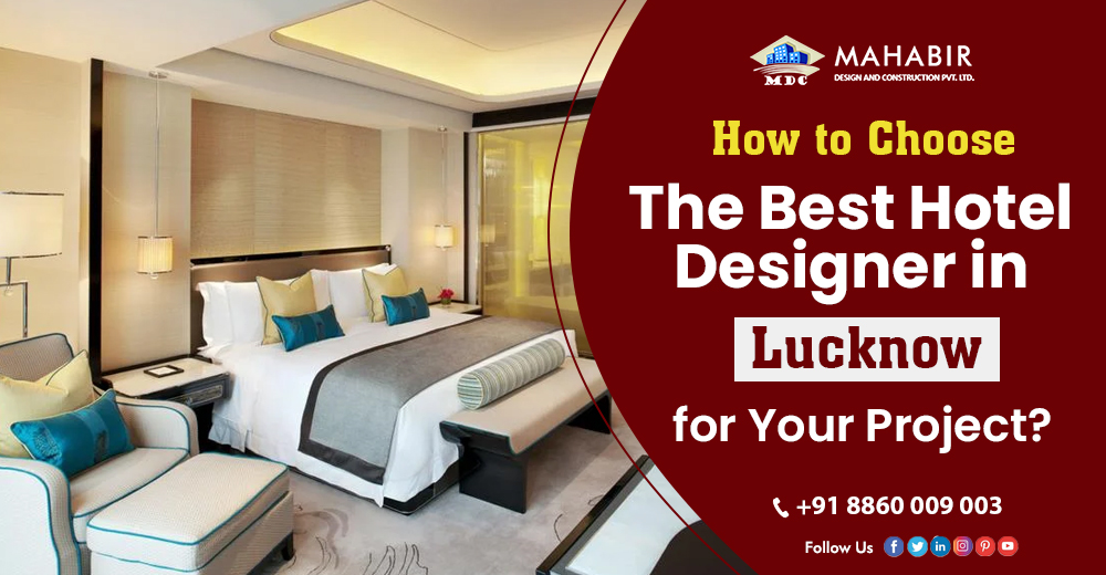 How to Choose the Best Hotel Designer in Lucknow for Your Project?