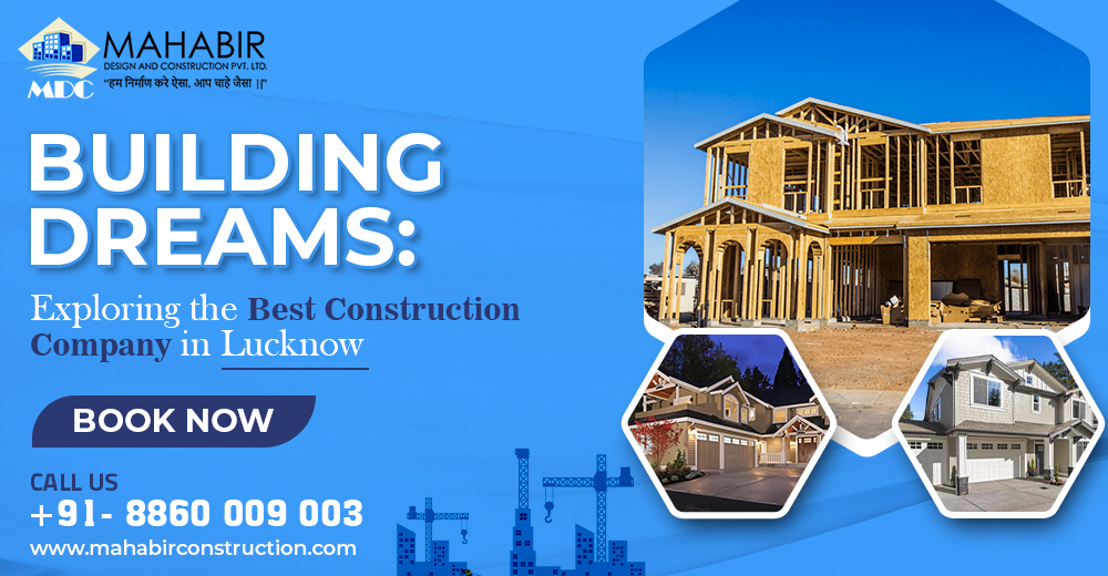 Building Dreams: Exploring the Best Construction Company in Lucknow
